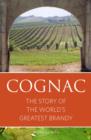 Image for Cognac: the story of the world&#39;s greatest brandy