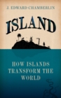 Image for Island: how islands transform the world