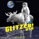 Image for Glitzch! USA  : how America was first to put a &#39;man on the moose&#39; ... and other ways predictive text plays havoc with history