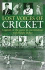 Image for Lost voices of cricket: golden moments with some of the game&#39;s greats