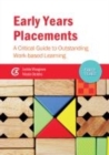 Image for Early years placements  : a critical guide to outstanding work-based learning