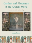 Image for Gardens and gardeners of the ancient world: history, myth and archaeology