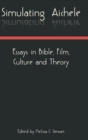 Image for Simulating Aichele : Essays in Bible, Film, Culture and Theory