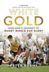 Image for White gold  : England&#39;s journey to Rugby World Cup glory