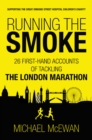 Image for Running the smoke  : 26 first-hand accounts of tackling the London Marathon