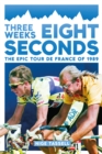 Image for Three weeks, eight seconds  : the epic Tour de France of 1989