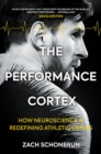 Image for The performance cortex  : how neuroscience is redefining athletic genius