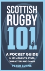 Image for Scottish rugby 101  : a pocket guide in 101 moments, stats, characters and games