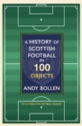Image for The history of Scottish football in 100 objects  : the alternative football museum