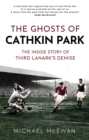 Image for The ghosts of Cathkin Park  : inside Third Lanark&#39;s extraordinary final season