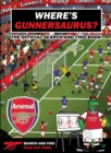 Image for Where&#39;s Gunnersaurus?  : an Arsenal search &amp; find activity book