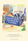 Image for Prepare your daughter for boarding: Ensuring Your Daughter is Ready to Get the Most out of Boarding School