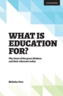 Image for What is Education for?: The View of the Great Thinkers and Their Relevance Today