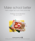 Image for Make School Better: Have a Bigger Say in Your Child&#39;s School Day