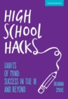 Image for High School Hacks: A Student&#39;s Guide to Success in the IB and Beyond