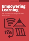 Image for Empowering Learning : The Importance of Being Experiential