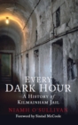 Image for Every dark hour: a history of Kilmainham Jail