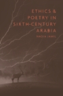 Image for Ethics and poetry in sixth-century Arabia