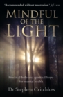 Image for Mindful of the Light : Practical help and spiritual hope for mental health