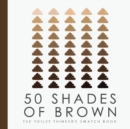 Image for 50 shades of brown  : the toilet thinker&#39;s swatch book