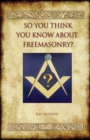 Image for So You Think You Know About Freemasonry? (Aziloth Books)