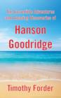 Image for The Incredible Adventures and Amazing Discoveries of Hanson Goodridge