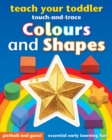Image for Teach Your Toddler Touch-and-Trace: Colours and Shapes