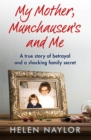 Image for My mother, Munchausen&#39;s and me  : a true story of betrayal and a shocking family secret