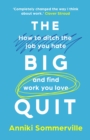 Image for The big quit  : how to ditch the job you hate and find work you love