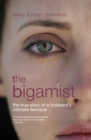 Image for The Bigamist : The True Story of a Husband&#39;s Ultimate Betrayal