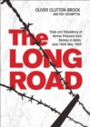 Image for The long road: trials and tribulations of airmen prisoners from Stalag Luft VII (Bankau) to Berlin, June 1944-May 1945