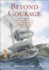 Image for Beyond courage: air sea rescue by Walrus squadrons in the Adriatic Mediterranean and Tyrrhenian seas, 1942-1945