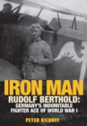 Image for Iron man: Rudolf Berthold : Germany&#39;s indomitable fighter ace of World War I