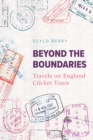 Beyond the Boundaries : Travels on England Cricket Tours - Berry, Scyld