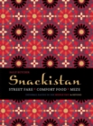 Image for Snackistan: street fare, comfort food, meze : informal eating in the Middle East &amp; beyond