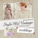 Image for Style me vintage.: an inspirational guide to styling the perfect vintage wedding (Weddings)