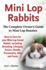 Image for Mini lop rabbits  : the complete owner&#39;s guide to mini lop rabbits, how to care for your mini lop eared rabbit, including breeding, lifespan, colors, health, personality, diet and facts