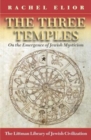 Image for The three temples: on the emergence of Jewish mysticism