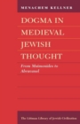 Image for Dogma in medieval Jewish thought: from Maimonides to Abravanel