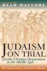 Image for Judaism on trial: Jewish-Christian disputations in the Middle Ages
