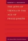 Image for The Jews of Vienna in the age of Franz Joseph