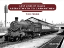 Image for Lost Lines of Wales: Aberystwyth to Carmarthen