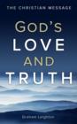 Image for God&#39;s love and truth: the Christian message