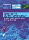 Image for Diagnostic dermatopathology  : a guide to ancillary tests byond the H&amp;E