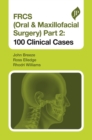 Image for FRCS (Oral &amp; Maxillofacial Surgery) Part 2: 100 Clinical Cases