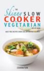 Image for The skinny slow cooker vegetarian recipe book  : meat free recipes under 200, 300 and 400 calories
