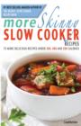 Image for More Skinny Slow Cooker Recipes : 75 More Delicious Recipes Under 300, 400 and 500 Calories