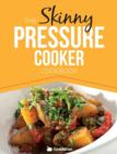 Image for The Skinny Pressure Cooker Cookbook : Low Calorie, Healthy &amp; Delicious Meals, Sides &amp; Desserts. All Under 300, 400 &amp; 500 Calories