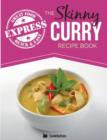 Image for The Skinny Express Curry Recipe Book : Quick &amp; Easy Authentic Low Fat Indian Dishes Under 300, 400 &amp; 500 Calories