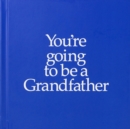 Image for YGTBGF You&#39;re Going to be a Grandfather